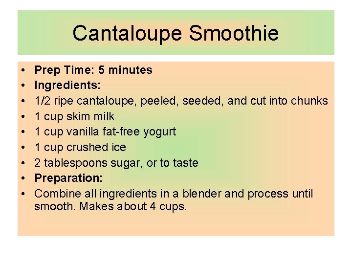 Cantaloupe Smoothie • • • Prep Time: 5 minutes Ingredients: 1/2 ripe cantaloupe, peeled,