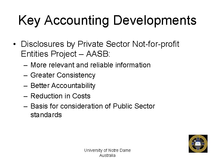 Key Accounting Developments • Disclosures by Private Sector Not-for-profit Entities Project – AASB: –