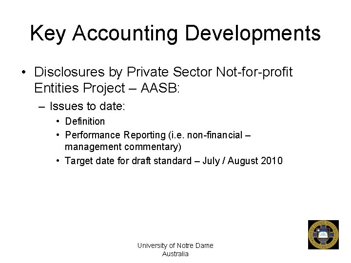 Key Accounting Developments • Disclosures by Private Sector Not-for-profit Entities Project – AASB: –