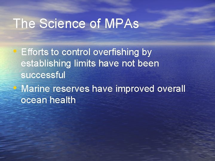 The Science of MPAs • Efforts to control overfishing by • establishing limits have