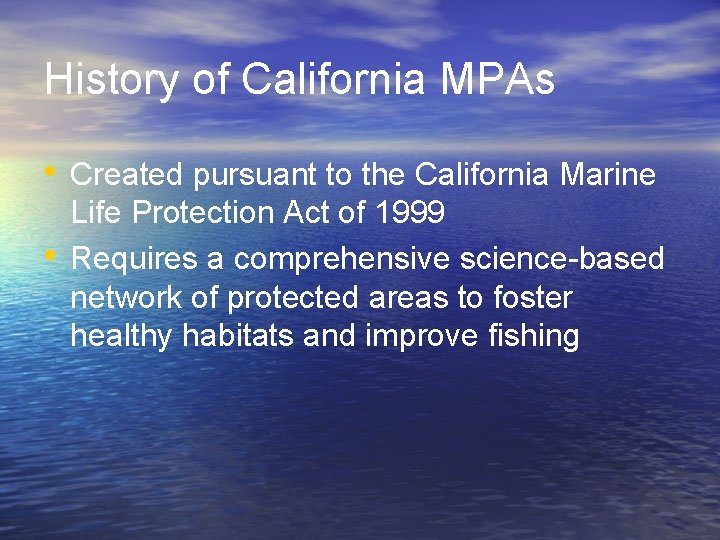 History of California MPAs • Created pursuant to the California Marine • Life Protection