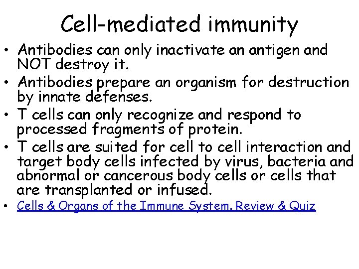 Cell-mediated immunity • Antibodies can only inactivate an antigen and NOT destroy it. •