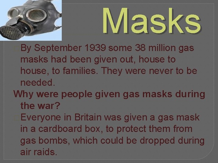 Masks �By September 1939 some 38 million gas masks had been given out, house