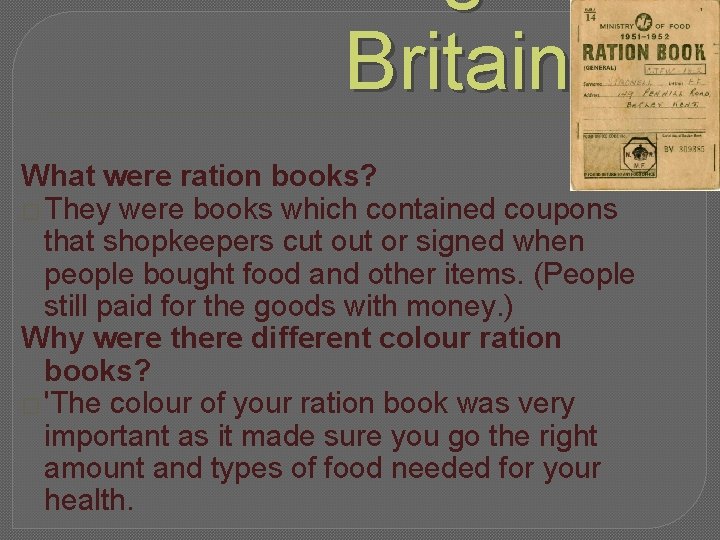 Britain What were ration books? � They were books which contained coupons that shopkeepers