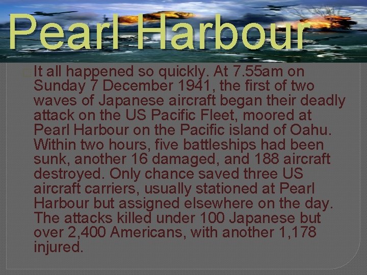 Pearl Harbour � It all happened so quickly. At 7. 55 am on Sunday