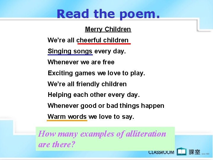 Read the poem. Merry Children We’re all cheerful children Singing songs every day. Whenever