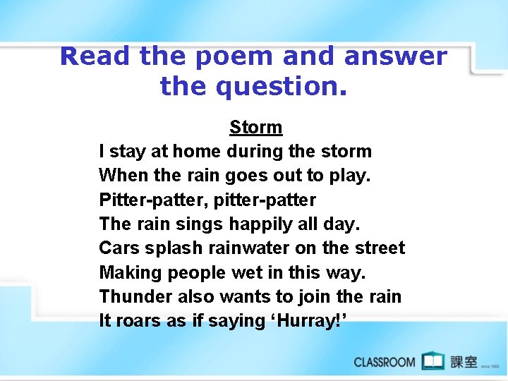 Read the poem and answer the question. Storm I stay at home during the