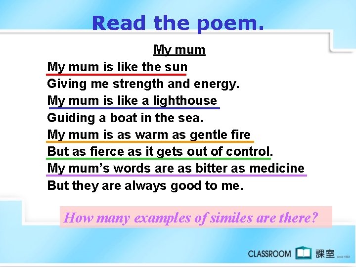 Read the poem. My mum is like the sun Giving me strength and energy.