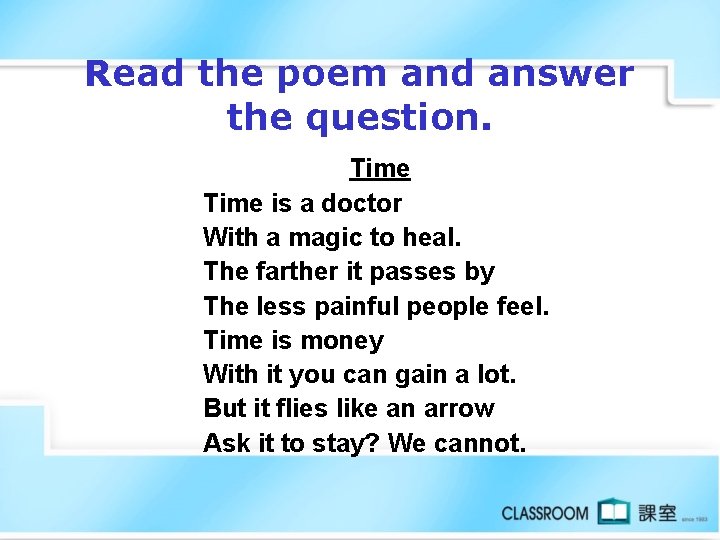 Read the poem and answer the question. Time is a doctor With a magic