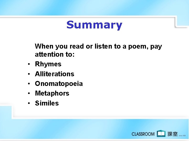 Summary • • • When you read or listen to a poem, pay attention