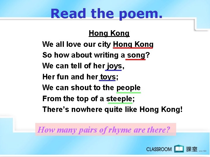 Read the poem. Hong Kong We all love our city Hong Kong So how