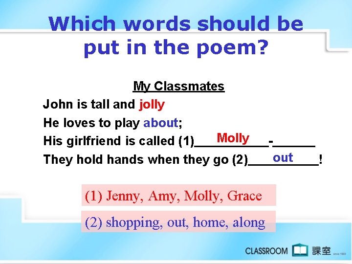 Which words should be put in the poem? My Classmates John is tall and