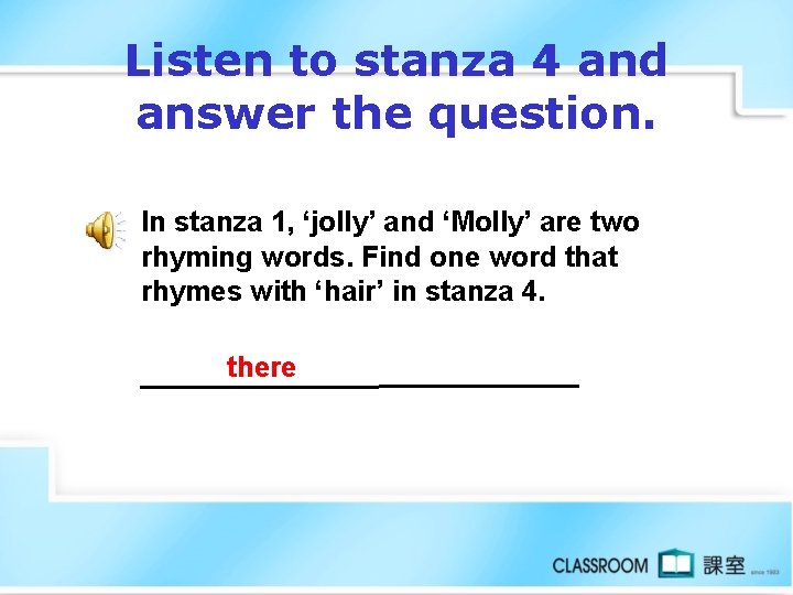 Listen to stanza 4 and answer the question. In stanza 1, ‘jolly’ and ‘Molly’