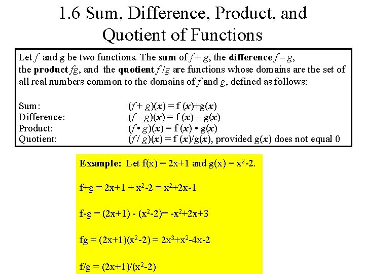 1. 6 Sum, Difference, Product, and Quotient of Functions Let f and g be