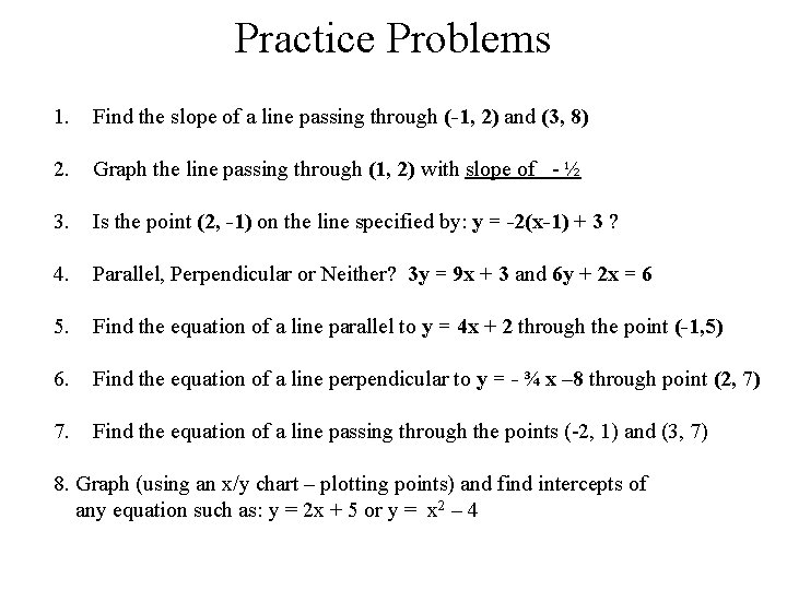 Practice Problems 1. Find the slope of a line passing through (-1, 2) and