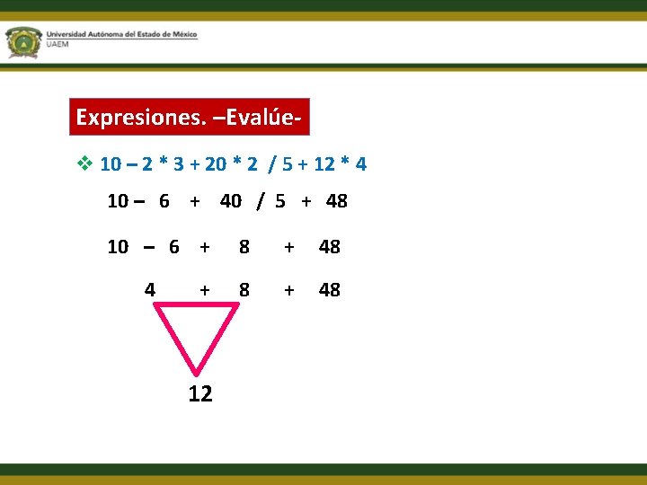 Expresiones. –Evalúev 10 – 2 * 3 + 20 * 2 / 5 +