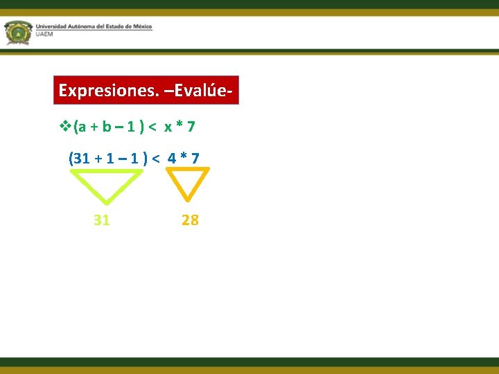 Expresiones. –Evalúev(a + b – 1 ) < x * 7 (31 + 1