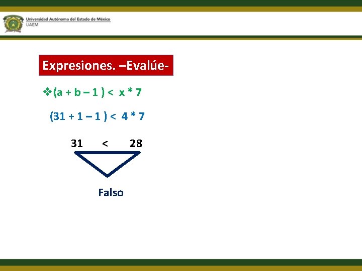 Expresiones. –Evalúev(a + b – 1 ) < x * 7 (31 + 1
