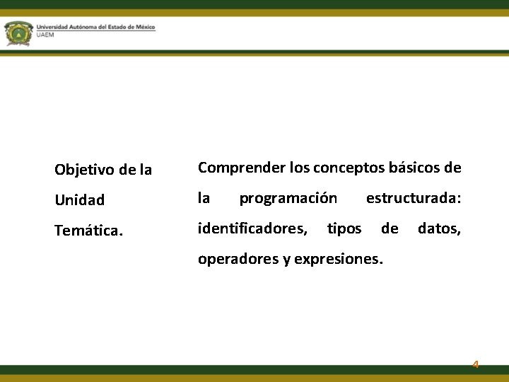 Objetivo de la Comprender los conceptos básicos de Unidad la Temática. identificadores, programación tipos