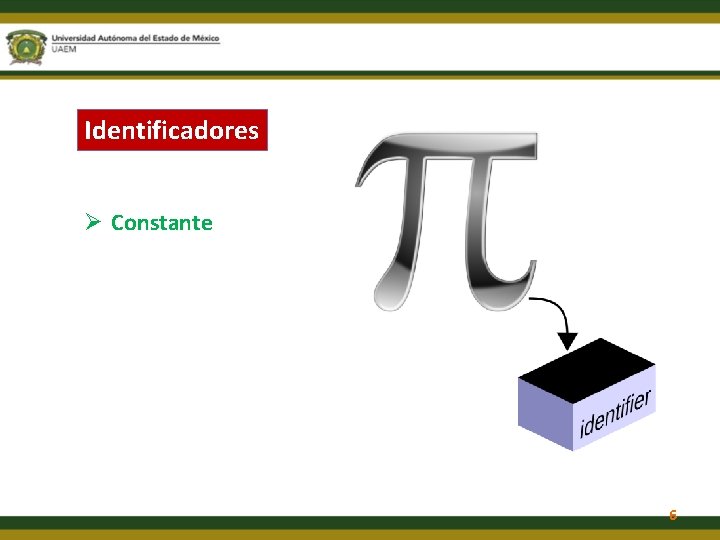 Identificadores Ø Constante 6 