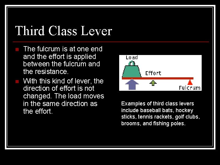 Third Class Lever n n The fulcrum is at one end and the effort Third Class Lever n n The fulcrum is at one end and the effort