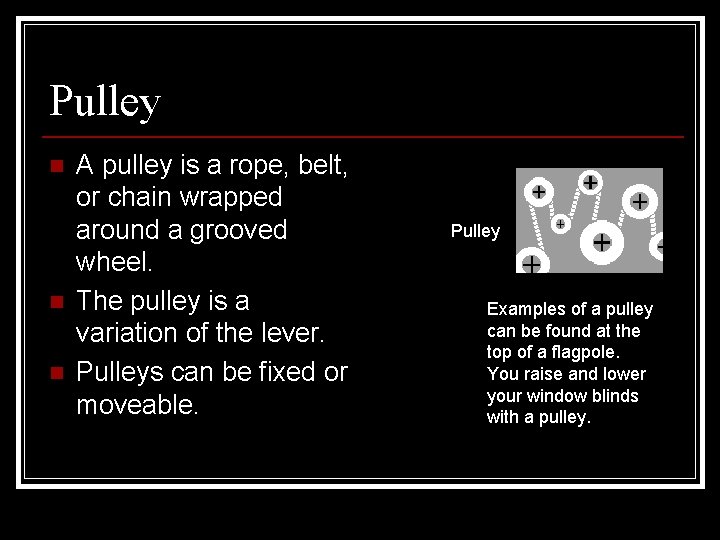 Pulley n n n A pulley is a rope, belt, or chain wrapped around Pulley n n n A pulley is a rope, belt, or chain wrapped around