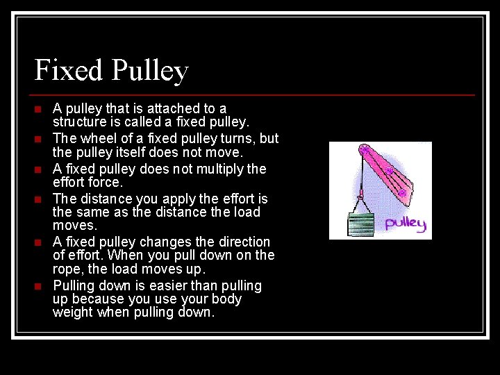 Fixed Pulley n n n A pulley that is attached to a structure is Fixed Pulley n n n A pulley that is attached to a structure is