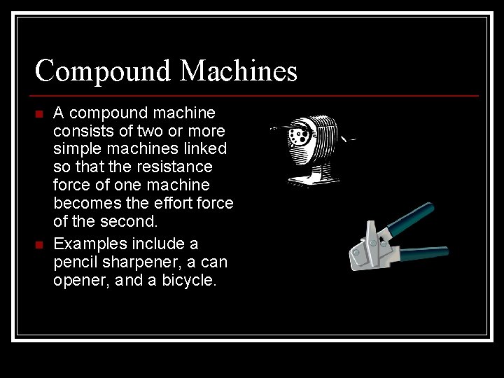 Compound Machines n n A compound machine consists of two or more simple machines Compound Machines n n A compound machine consists of two or more simple machines