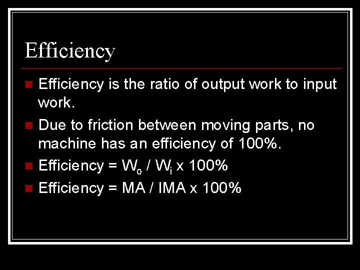 Efficiency is the ratio of output work to input work. n Due to friction Efficiency is the ratio of output work to input work. n Due to friction