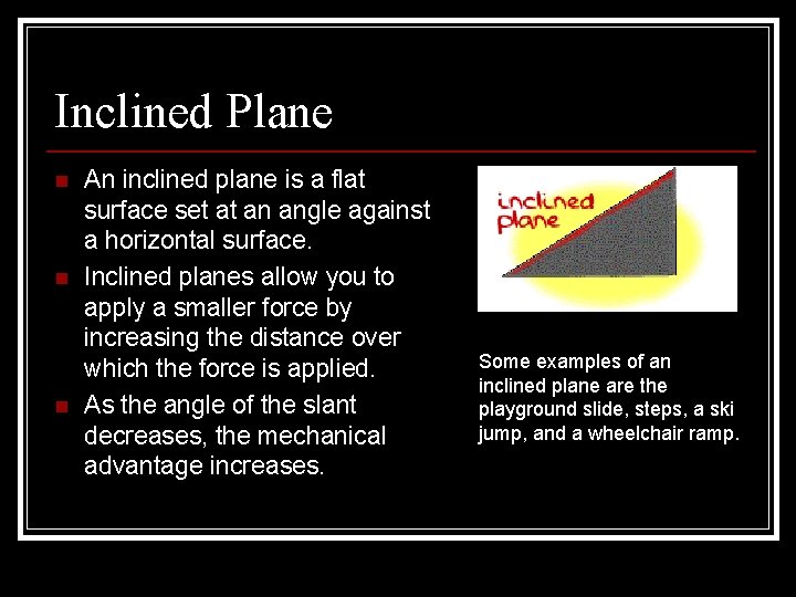 Inclined Plane n n n An inclined plane is a flat surface set at Inclined Plane n n n An inclined plane is a flat surface set at