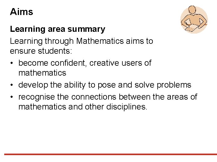 Aims Learning area summary Learning through Mathematics aims to ensure students: • become confident,
