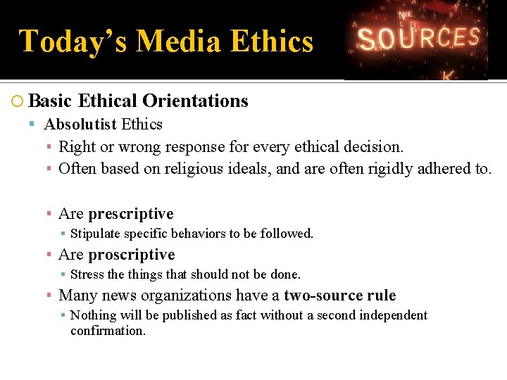 Today’s Media Ethics Basic Ethical Orientations Absolutist Ethics ▪ Right or wrong response for