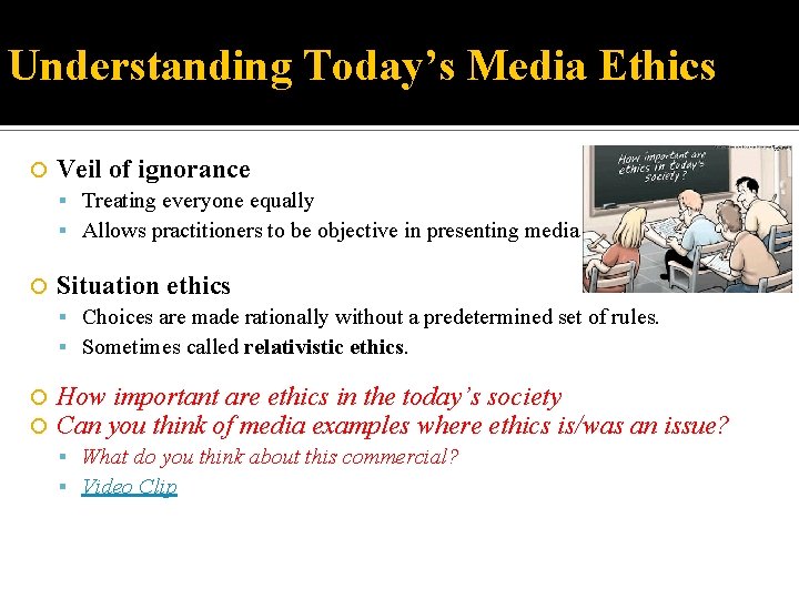 Understanding Today’s Media Ethics Veil of ignorance Treating everyone equally Allows practitioners to be
