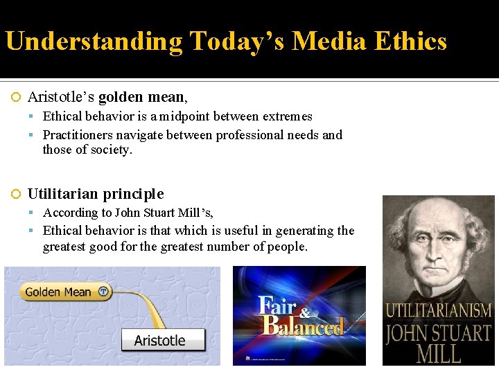 Understanding Today’s Media Ethics Aristotle’s golden mean, Ethical behavior is a midpoint between extremes