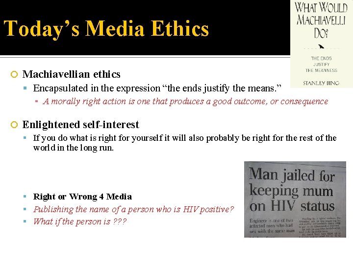 Today’s Media Ethics Machiavellian ethics Encapsulated in the expression “the ends justify the means.