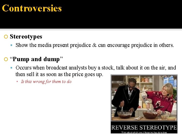 Controversies Stereotypes Show the media present prejudice & can encourage prejudice in others. “Pump