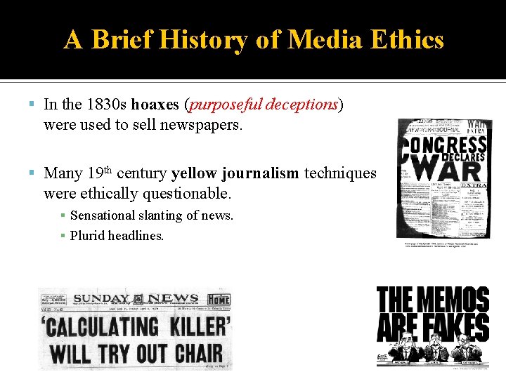 A Brief History of Media Ethics In the 1830 s hoaxes (purposeful deceptions) were