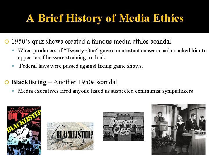 A Brief History of Media Ethics 1950’s quiz shows created a famous media ethics