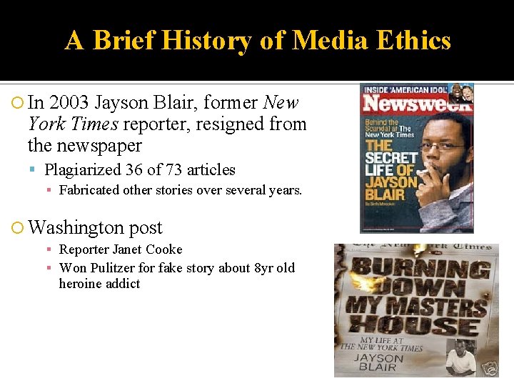 A Brief History of Media Ethics In 2003 Jayson Blair, former New York Times