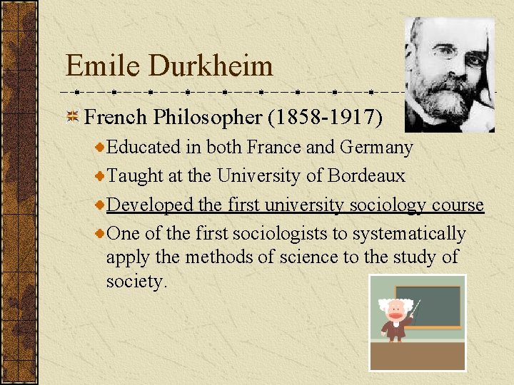 Emile Durkheim French Philosopher (1858 -1917) Educated in both France and Germany Taught at