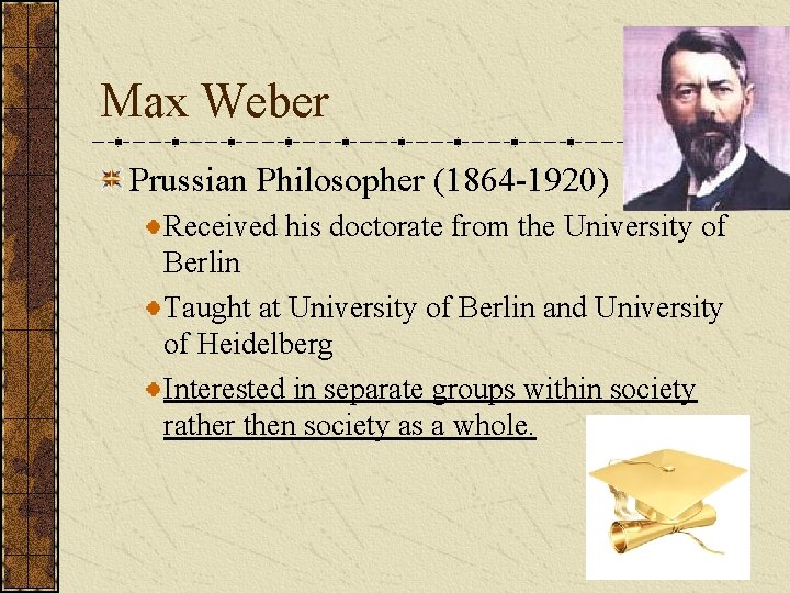 Max Weber Prussian Philosopher (1864 -1920) Received his doctorate from the University of Berlin