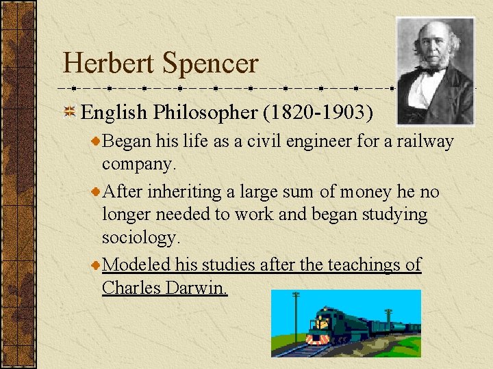 Herbert Spencer English Philosopher (1820 -1903) Began his life as a civil engineer for