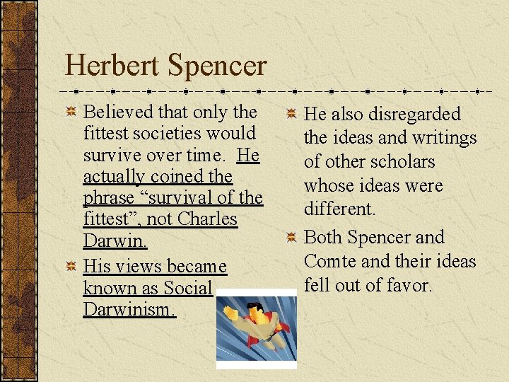 Herbert Spencer Believed that only the fittest societies would survive over time. He actually