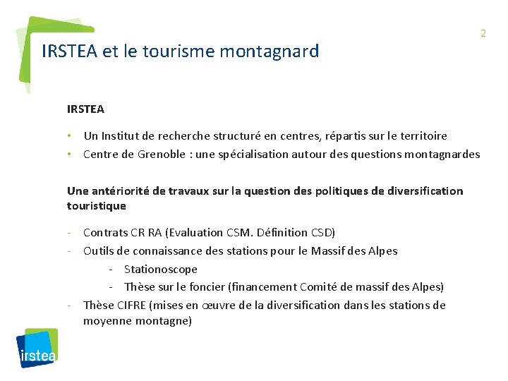 IRSTEA et le tourisme montagnard IRSTEA • Un Institut de recherche structuré en centres,