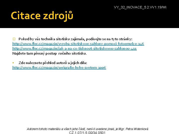 Citace zdrojů VY_32_INOVACE_5. 2. VV 1. 19/Wi Pokud by vás technika sítotisku zajímala, podívejte Citace zdrojů VY_32_INOVACE_5. 2. VV 1. 19/Wi Pokud by vás technika sítotisku zajímala, podívejte