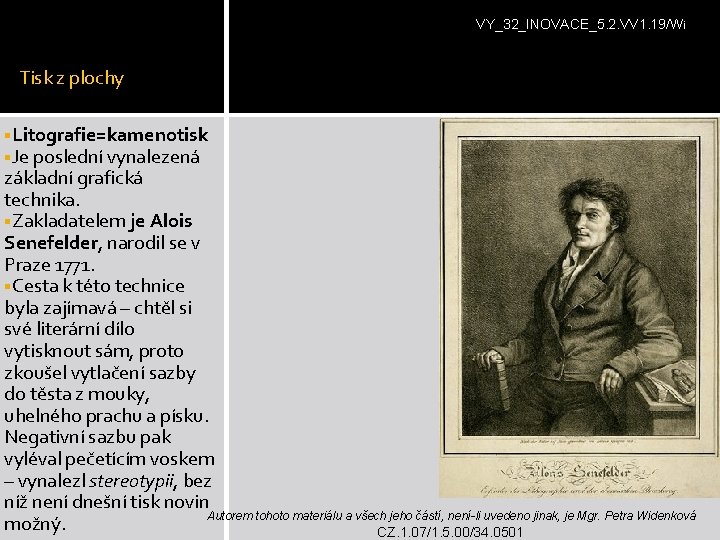 VY_32_INOVACE_5. 2. VV 1. 19/Wi Tisk z plochy §Litografie=kamenotisk §Je poslední vynalezená základní grafická VY_32_INOVACE_5. 2. VV 1. 19/Wi Tisk z plochy §Litografie=kamenotisk §Je poslední vynalezená základní grafická
