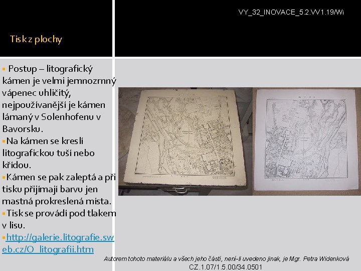 VY_32_INOVACE_5. 2. VV 1. 19/Wi Tisk z plochy § Postup – litografický kámen je VY_32_INOVACE_5. 2. VV 1. 19/Wi Tisk z plochy § Postup – litografický kámen je
