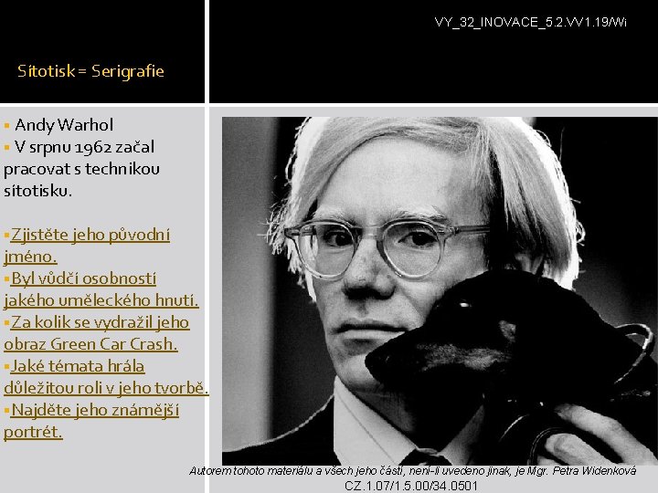 VY_32_INOVACE_5. 2. VV 1. 19/Wi Sítotisk = Serigrafie § Andy Warhol § V srpnu VY_32_INOVACE_5. 2. VV 1. 19/Wi Sítotisk = Serigrafie § Andy Warhol § V srpnu
