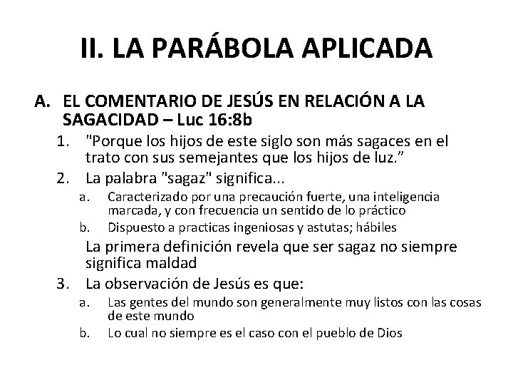 II. LA PARÁBOLA APLICADA A. EL COMENTARIO DE JESÚS EN RELACIÓN A LA SAGACIDAD