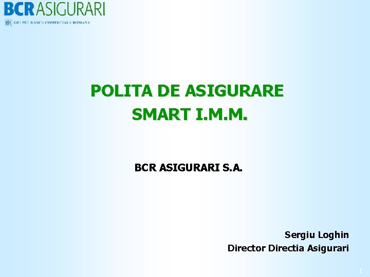 POLITA DE ASIGURARE SMART I. M. M. BCR ASIGURARI S. A. Sergiu Loghin Director